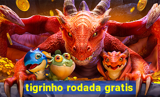 tigrinho rodada gratis